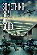 Something Real and Good – plakát filmu