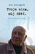 Tvoje slza, můj déšť: Přítomnost Arnošta Lustiga – plakát filmu
